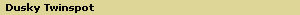 Dusky Twinspot