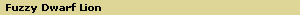 Fuzzy Dwarf Lion