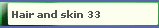 Hair and skin 33