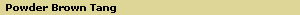 Powder Brown Tang